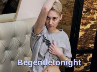 Begentletonight