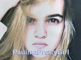 PaulinaPrettyGirl