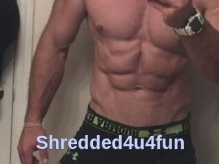 Shredded4u4fun