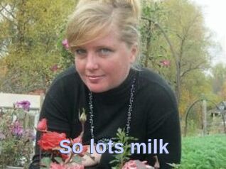 So_lots_milk