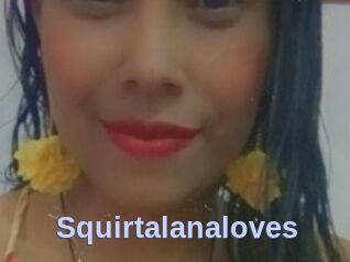 Squirtalanaloves