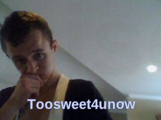 Toosweet4unow