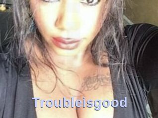 Troubleisgood